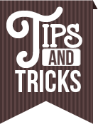 Tips and Tricks